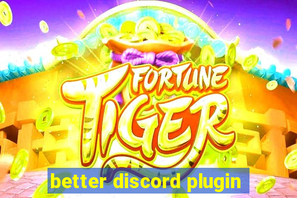 better discord plugin